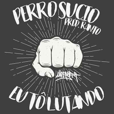 Perro Sucio - Eu Tô Lutando - Single