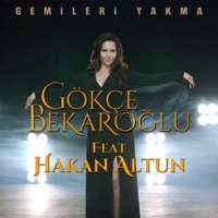 Gemileri Yakma (feat. Hakan Altun) - Single - Gökçe Bekaroğlu