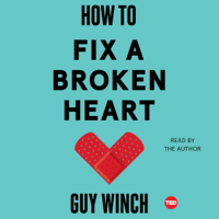 Dr. Guy Winch - How to Fix a Broken Heart (Unabridged) artwork