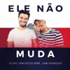 Filipe Lancaster - Ele Não Muda (feat. Sam Henrique)
