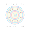 Hearts on Fire - Cut Copy