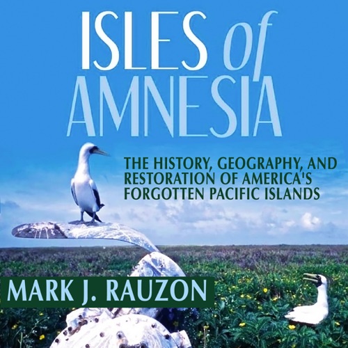 Isles of Amnesia: The History, Geography, and Restoration of America's Forgotten Pacific Islands - A Latitude 20 Book (Unabridged) cover