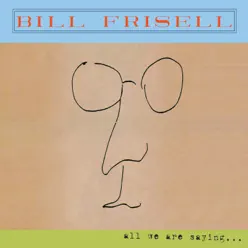 All We Are Saying... - Bill Frisell