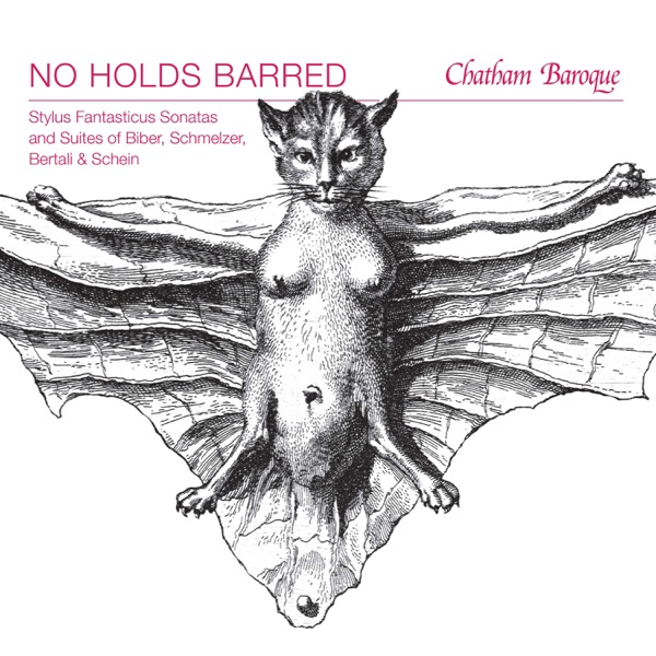 No Holds Barred: Stylus Fantasticus Sonatas and Suites of Biber, Schmelzer, Bertali & Schein