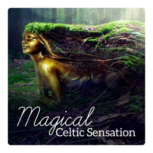 Magical Celtic Sensation - Nature Music for Relaxation, Sleep, Spiritual Healing
