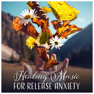 Healing Music for Release Anxiety - Physical Relaxation, Find the Joy in Everyday Life, Ease the Pain of Depression