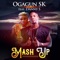 Mash Up (feat. Danny S) - OgagunSK lyrics