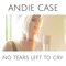No Tears Left To Cry - Andie Case lyrics