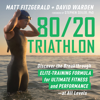 80/20 Triathlon - Matt Fitzgerald & David Warden