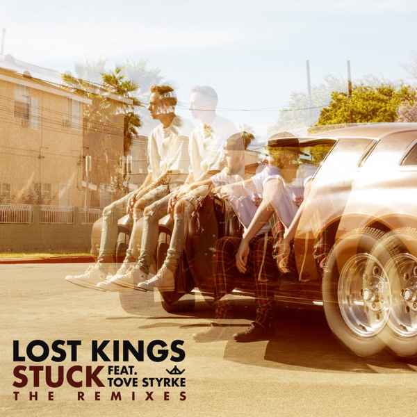 Stuck (Remixes) [feat. Tove Styrke] - Single - Lost Kings