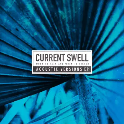 When to Talk and When to Listen (Acoustic Versions) - EP - Current Swell When to Talk and When to Listen (Acoustic Versions) - EP - Current Swell