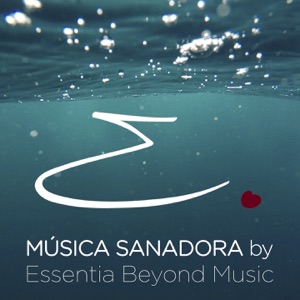 Música Sanadora By Essentia Beyond Music - Single