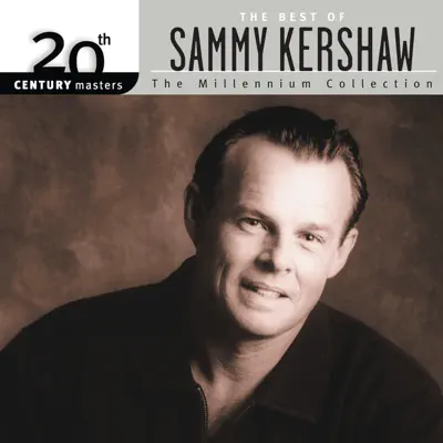 20th Century Masters - The Millennium Collection: The Best of Sammy Kershaw - Sammy Kershaw
