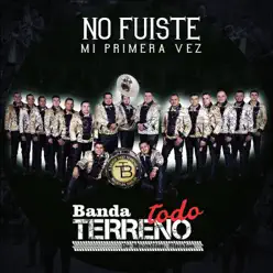 No Fuiste Mi Primera Vez - Single - Banda Todo Terreno