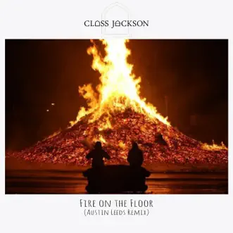 Fire on the Floor (Austin Leeds Remix) - Single by Class Jackson & Austin Leeds album reviews, ratings, credits