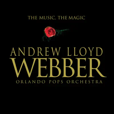 Andrew Lloyd Webber: The Music the Magic - Orlando Pops Orchestra Andrew Lloyd Webber: The Music the Magic - Orlando Pops Orchestra