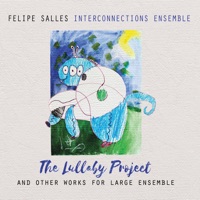The Lullaby Project and Other Works for Large Ensemble - Felipe Salles & Interconnections Ensemble