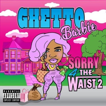 Sorry 4 the Waist - Ghetto Barbie | Shazam