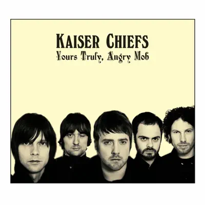 Yours Truly, Angry Mob (Deluxe) - Kaiser Chiefs
