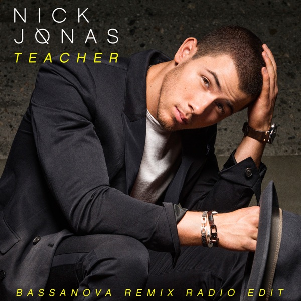 Teacher (Bassanova Remix Radio Edit) - Single - Nick Jonas