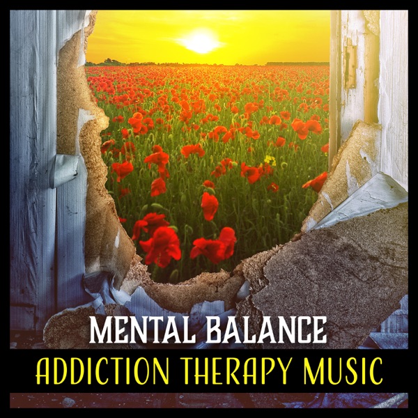 Mental Balance – Addiction Therapy Music: Soothing Recovery, Break with Bad Habits, Music Treatments, Cure Your Soul, Healing Session