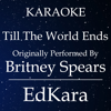 Till the World Ends (Originally Performed by Britney Spears) [Karaoke No Guide Melody Version] - EdKara