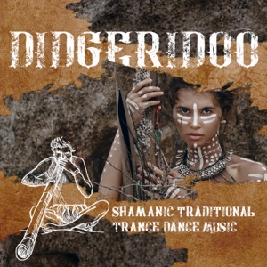 Didgeridoo: Shamanic Traditional Trance Dance Music