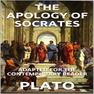 The Apology of Socrates: Adapted for the Contemporary Reader (Unabridged)