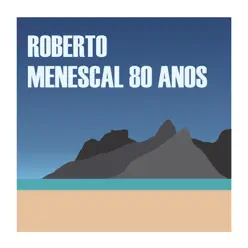 Menescal 80 Anos - Roberto Menescal