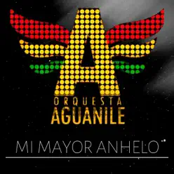 Mi Mayor Anhelo - Single - Orquesta Aguanile