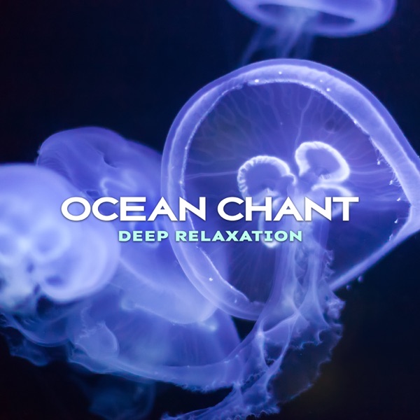 Ocean Chant - Deep Relaxation, De Stress Your Mind, Insomnia Relief, Calm Down, Ocean Sounds and Instrumental Music