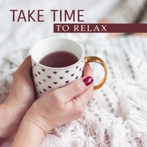 Take Time to Relax: Positive Melodies for Calm Down, Mindfulness Training, Cure for Anxiety
