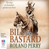 Bill the Bastard: The Story of Australia's Greatest War Horse (Unabridged) - Roland Perry