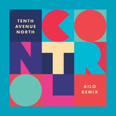 Control (AILO Remix) - Tenth Avenue North | Shazam