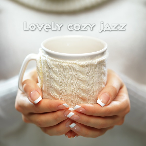 Lovely Cozy Jazz: Relaxing Café Jazz for Lazy Morning and Long Autumn Evenings, Smooth Jazz for Total Rest, Coffee and Tea Break