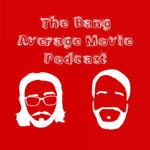 The Bang Average Movie Podcast podcast