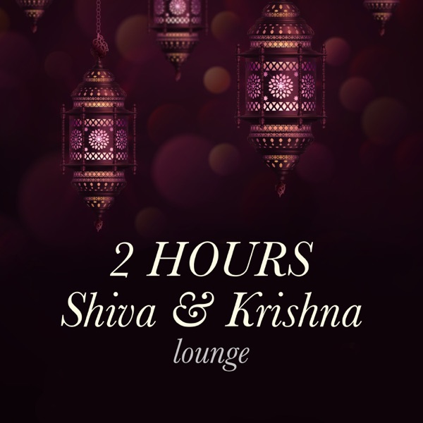2 Hours at the Shiva & Krishna Lounge: The Very Best in New Age Music, Relaxing Meditation Music