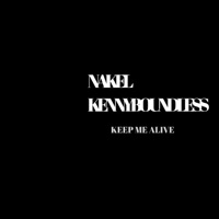Keep Me Alive (feat. Kenny Boundless) - Single - Nakel