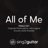 All of Me (Female Key) [Originally Performed by John Legend] [Acoustic Guitar Karaoke] - Sing2Guitar