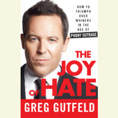 The Joy of Hate: How to Triumph over Whiners in the Age of Phony Outrage (Unabridged) - Greg Gutfeld Cover Art