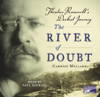 The River of Doubt: Theodore Roosevelt's Darkest Journey (Unabridged) - Candice Millard