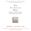 The No Asshole Rule (Abridged) - Robert I. Sutton, Ph.D.