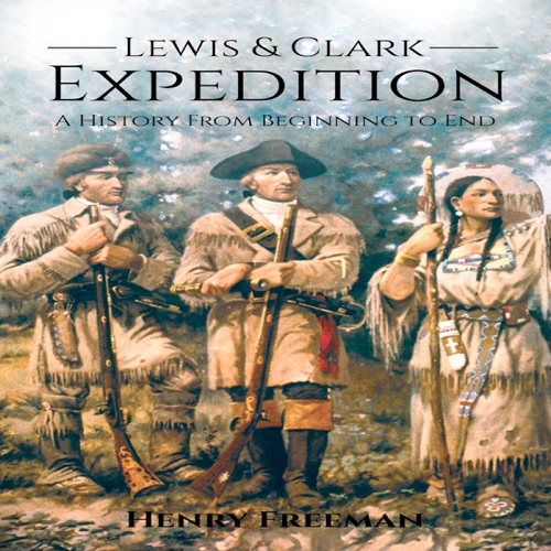Lewis and Clark Expedition: A History from Beginning to End (Unabridged) cover