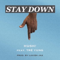 Stay Down (feat. Tré Yung) - Single - Hush!