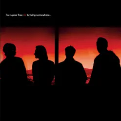 Arriving Somewhere - Porcupine Tree