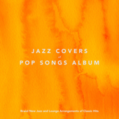 Jazz Covers of Pop Songs Album: Brand New Jazz and Lounge Arrangments of Classic Hits - Verschillende artiesten