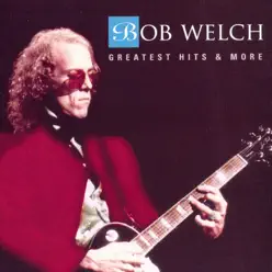 Greatest Hits & More - Bob Welch