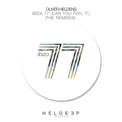 Ibiza 77 (Can You Feel It) [The Remixes] - EP - Oliver Heldens