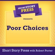 Short Story Press Presents: Poor Choices (Unabridged) - Short Story Press & Robert Porter