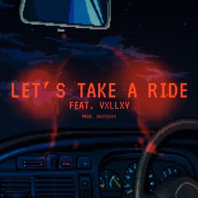 Lets Take a Ride (feat. Vxllxy) - Single